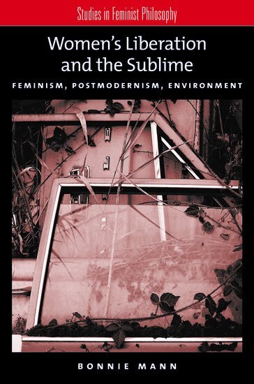 Bonnie Mann, Marilyn Friedman - Women's Liberation and the Sublime, Häftad