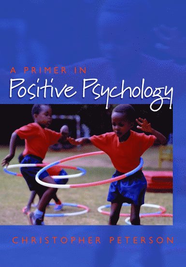 Christopher Peterson, The University of Michigan) Peterson, Christopher (Professor of Psychology, Professor of Psychology - A Primer in Positive Psychology, Häftad