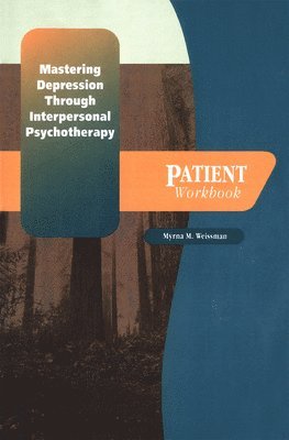 Myrna M. Weissman - Mastering Depression through Interpersonal Psychotherapy: Patient Workbook, Häftad