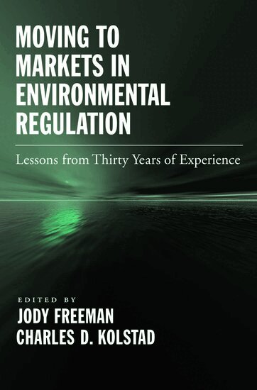 Jody Freeman, Charles D. Kolstad, Jody Freeman, Charles D. Kolstad - Moving to Markets in Environmental Regulation, Inbunden