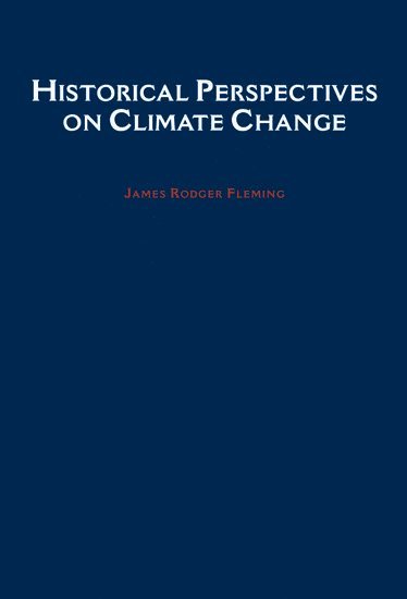 James Rodger Fleming - Historical Perspectives on Climate Change, Häftad