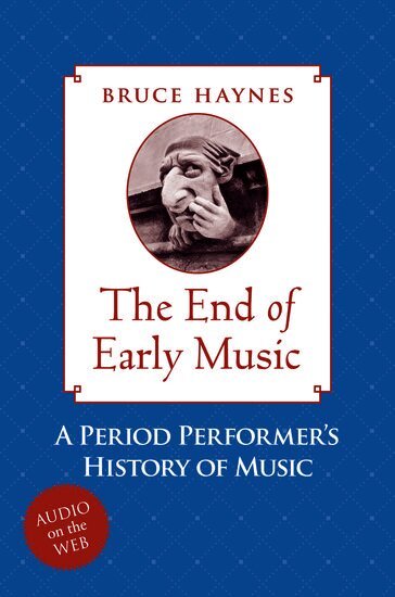 Bruce Haynes - The End of Early Music, Inbunden