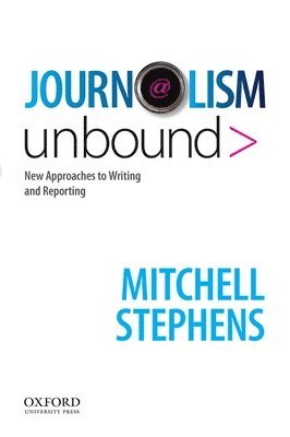 bokomslag Journalism Unbound: New Approaches to Reporting and Writing