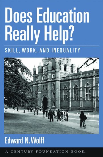 Edward N. Wolff, New York University) Wolff, Edward N. (Professor of Economics, Professor of Economics - Does Education Really Help?, Inbunden