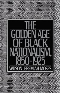 bokomslag The Golden Age of Black Nationalism, 1850-1925