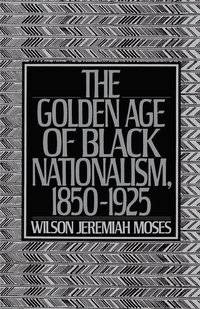 bokomslag The Golden Age of Black Nationalism, 1850-1925