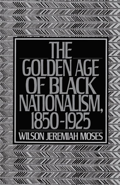 Wilson Jeremiah Moses - The Golden Age of Black Nationalism, 1850-1925, Häftad