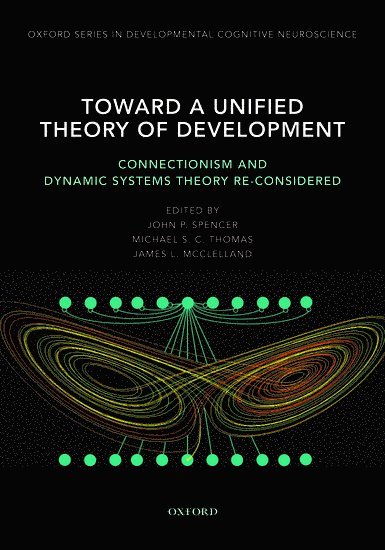 John Spencer, University of Iowa) Spencer, John (Assistant Professor of Psychology, Assistant Professor of Psychology, Michael S. C. Thomas, Michael S C Thomas, James L McClelland, John P Spencer, Michael S C Thomas - Toward a Unified Theory of Development, Inbunden
