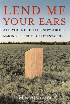 Lend Me Your Ears: All You Need to Know about Making Speeches and Presentations 1