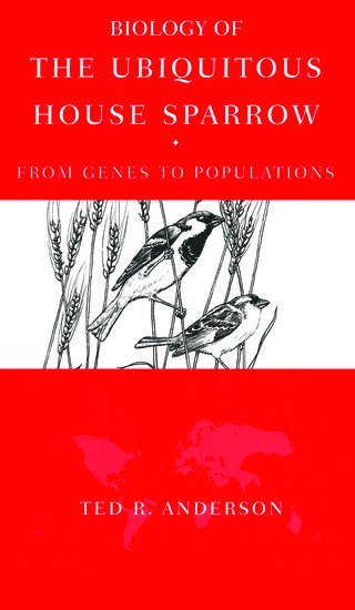 Ted Anderson, McKendree College in Illinois (Emeritus)) Anderson, Ted (Professor of Biology, Professor of Biology, ANDERSON - Biology of the Ubiquitous House Sparrow, Inbunden