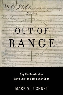 bokomslag Out of Range: Why the Constitution Can't End the Battle Over Guns