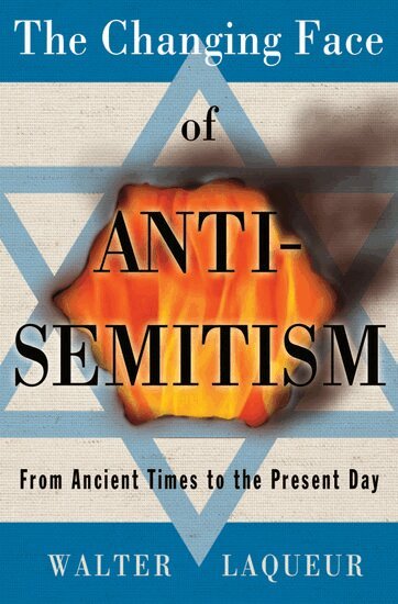 Walter Laqueur - The Changing Face of Anti-Semitism, Inbunden