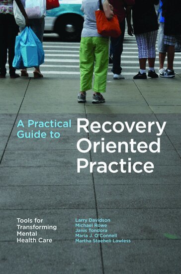 Larry Davidson, Michael Rowe, Janis Tondora, Maria J. O'Connell, Martha Staeheli Lawless - A Practical Guide to Recovery-Oriented Practice, Häftad