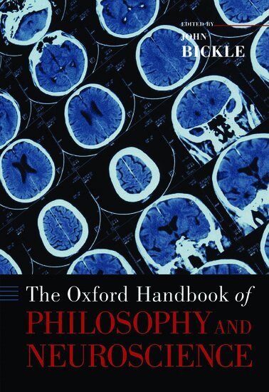 John Bickle - The Oxford Handbook of Philosophy and Neuroscience, Inbunden