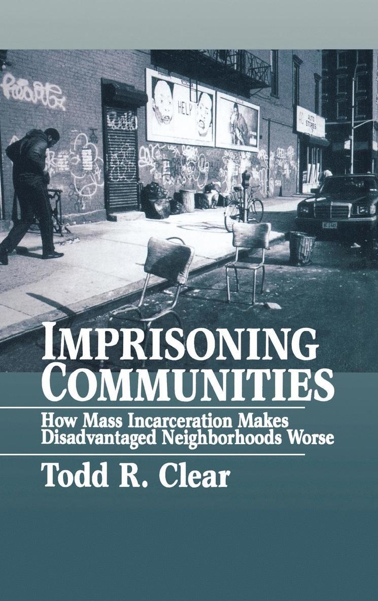 Todd R. Clear - Imprisoning Communities: How Mass Incarceration Makes Disadvantaged Neighborhoods Worse, Inbunden