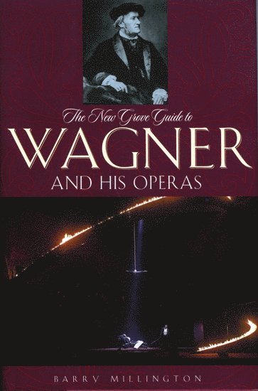 The New Grove Guide to Wagner and His Operas 1