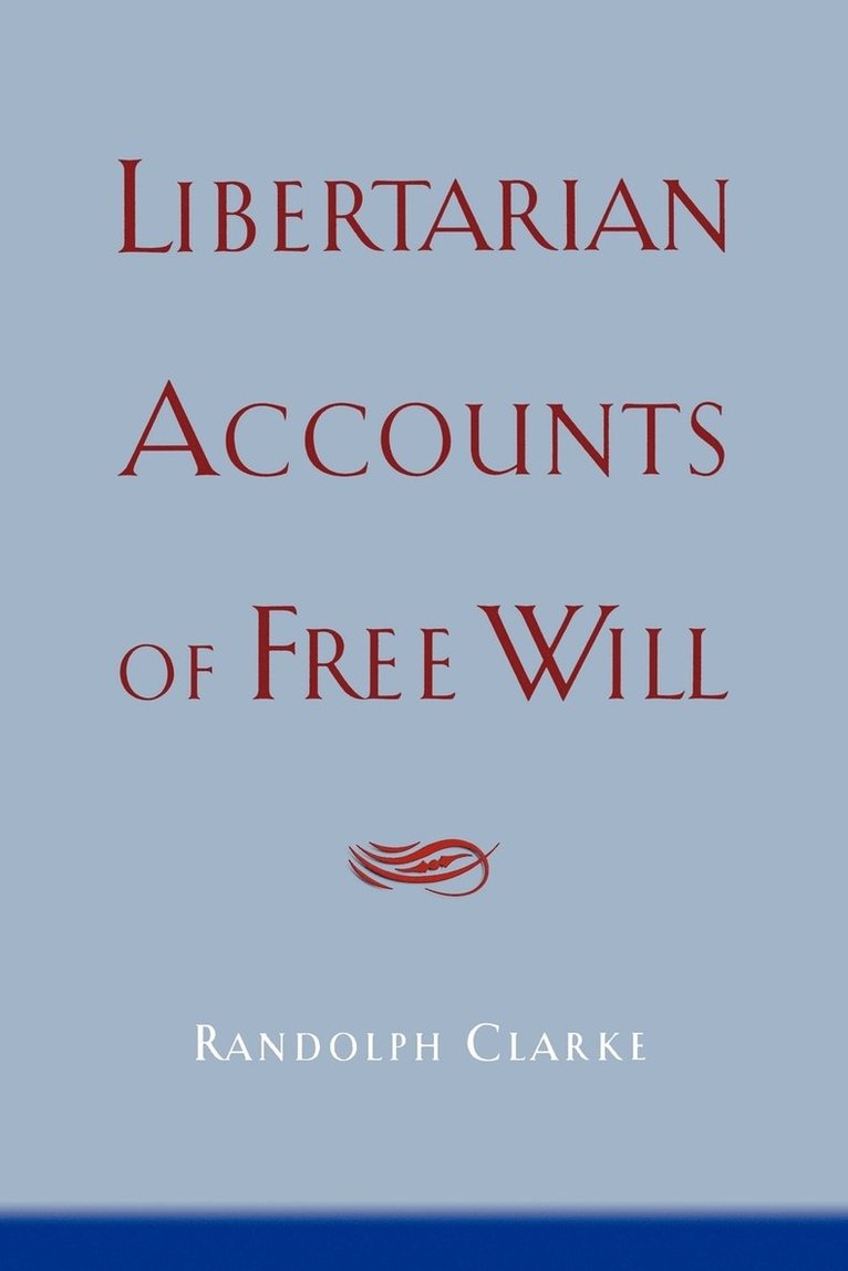 Randolph Clarke - Libertarian Accounts of Free Will, Häftad