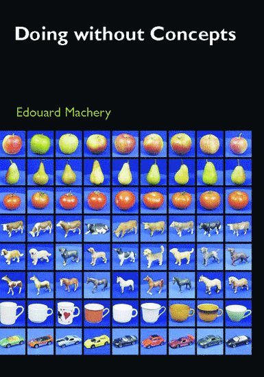 Edouard Machery, University of Pittsburgh) Machery, Edouard (Assistant Professor of Philosophy, Assistant Professor of Philosophy - Doing without Concepts, Inbunden