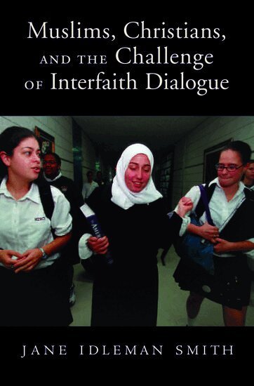 Jane I. Smith - Muslims, Christians, and the Challenge of Interfaith Dialogue, Inbunden