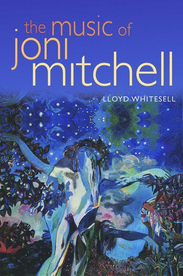 Lloyd Whitesell, McGill University) Whitesell, Lloyd (Assistant Professor, Faculty of Music, Assistant Professor, Faculty of Music - The Music of Joni Mitchell, Häftad