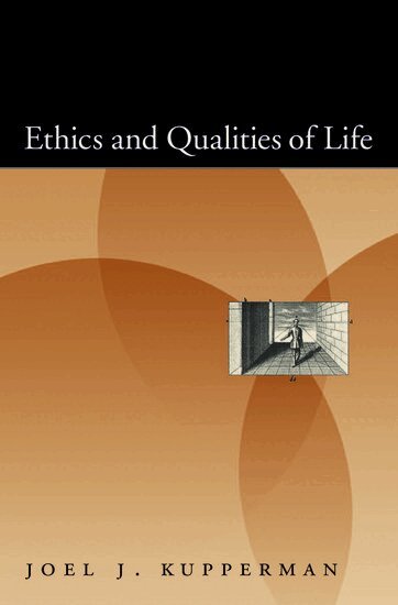 Joel J. Kupperman - Ethics and Qualities of Life, Inbunden