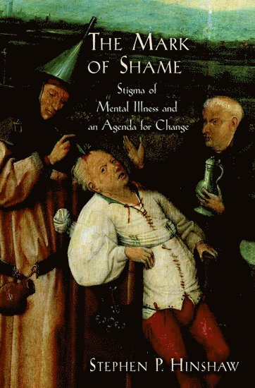 Stephen P. Hinshaw, USA) Hinshaw, Stephen P. (Professor and Chair, Department of Psychology, Professor and Chair, Department of Psychology, University of California at Berkeley - The Mark of Shame, Inbunden