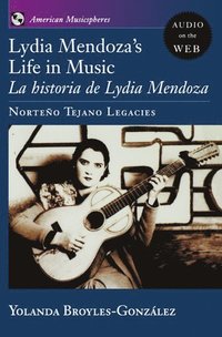 bokomslag Lydia Mendoza's Life in Music: La Historia de Lydia Mendoza: Norteno Tejano Legacies
