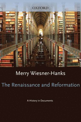 Merry Wiesner-Hanks - Renaissance and Reformation: A History in Documents, Inbunden