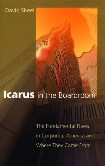 David Skeel - Icarus in the Boardroom, Häftad
