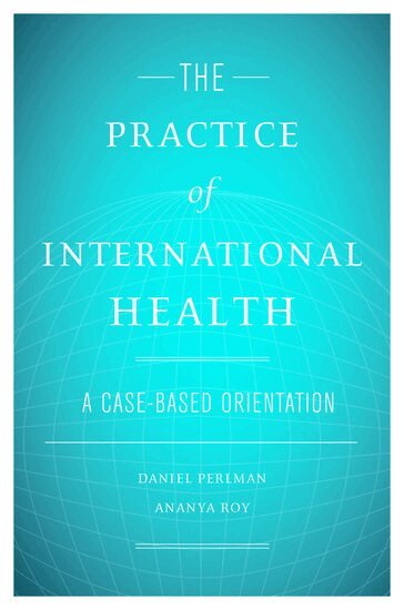 Daniel Perlman, Ananya Roy - The Practice of International Health, Inbunden