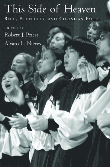 Robert J. Priest, Alvaro L. Nieves, Trinity Evangelical Divinity School) Priest, Robert J. (Director, PhD Program in Intercultural Studies, Director, PhD Program in Intercultural Studies, Illinois) Nieves, Alvaro L. (Professor of Sociology, Professor of Sociology, Wheaton College - This Side of Heaven, Inbunden