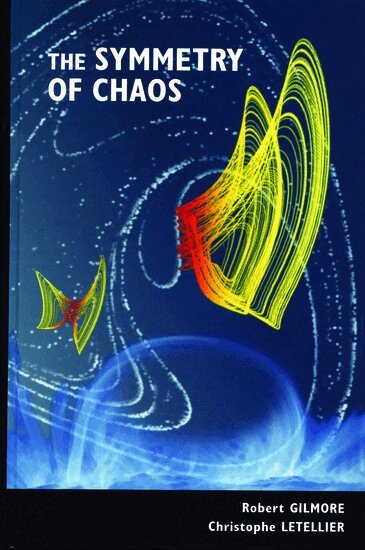 Robert Gilmore, Christophe Letellier - The Symmetry of Chaos, Inbunden