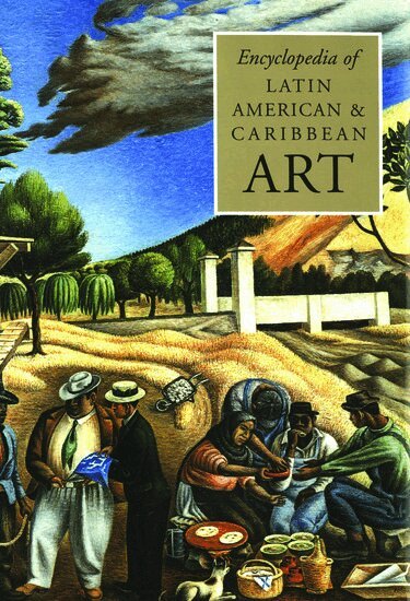 Jane Turner - The Encyclopedia of Latin American and Caribbean Art, Inbunden
