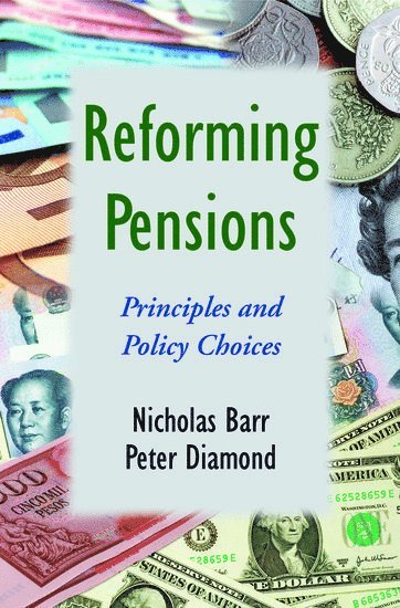 Nicholas Barr, Peter Diamond, London School of Economics) Barr, Nicholas (Professor of Public Economics, Professor of Public Economics, Massachusetts Institute of Technology) Diamond, Peter (Professor of Economics, Professor of Economics, BAR, Bar - Reforming Pensions, Inbunden