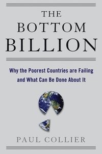 bokomslag The Bottom Billion: Why the Poorest Countries Are Failing and What Can Be Done about It