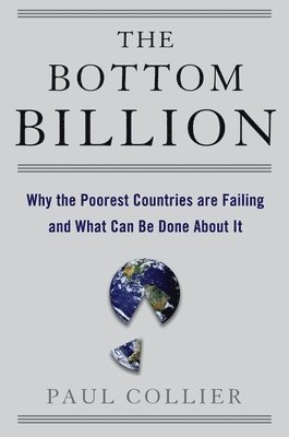 bokomslag The Bottom Billion: Why the Poorest Countries Are Failing and What Can Be Done about It