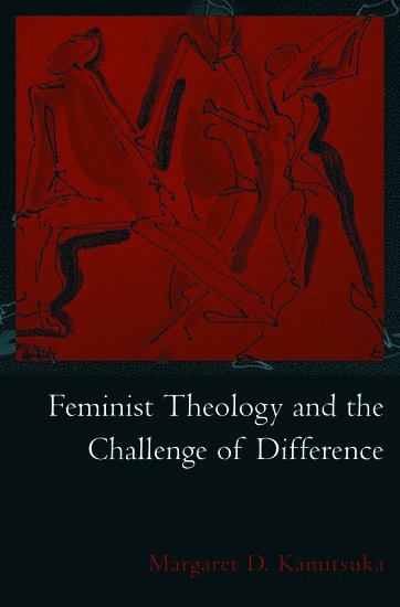 Margaret D. Kamitsuka - Feminist Theology and the Challenge of Difference, Inbunden