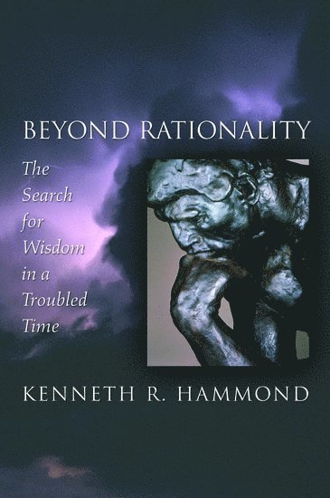 Kenneth R. Hammond, USA) Hammond, Kenneth R. (Professor of Psychology, Professor of Psychology, University of Colorado, Boulder - Beyond Rationality, Inbunden