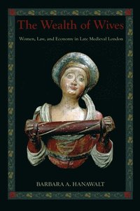 bokomslag The Wealth of Wives: Women, Law, and Economy in Late Medieval London