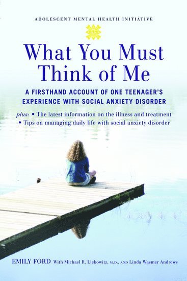 Emily Ford, Michael Liebowitz, Linda Wasmer Andrews, USA) Liebowitz, Michael (Professor, Clinical Psychiatry, Professor, Clinical Psychiatry, Columbia University - What You Must Think of Me, Inbunden