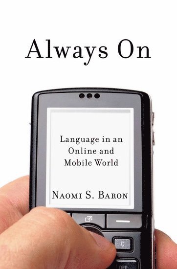 Naomi S. Baron, Naomi Baron, Washington,DC) Baron, Naomi (Professor of Linguistics Emerita, Professor of Linguistics Emerita, American University, Naomi S Baron - Always On, Inbunden