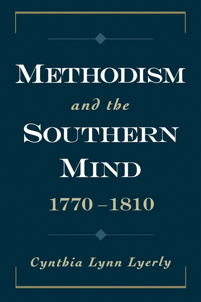 Cynthia Lynn Lyerly, Boston College) Lyerly, Cynthia Lynn (Assistant Professor of History, Assistant Professor of History - Methodism and the Southern Mind, 1770-1810, Häftad