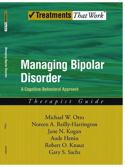 Michael Otto, Noreen Reilly-Harrington, Jane N. Kogan, Aude Henin, Robert O. Knauz, Gary S. Sachs, Noreen A Reilly-Harrington, Jane N Kogan - Managing Bipolar Disorder: Therapist Guide, Häftad