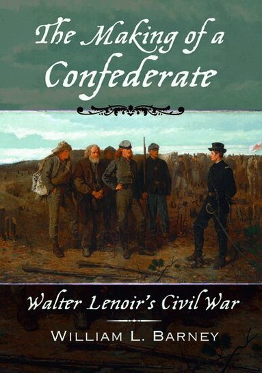 William L. Barney - The Making of a Confederate, Inbunden