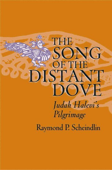 Raymond P. Scheindlin, Jewish Theological Seminary) Scheindlin, Raymond P. (Professor of Medieval Hebrew Literature, Professor of Medieval Hebrew Literature, SCHEINDLIN, Scheindlin - Song of the Distant Dove, Inbunden