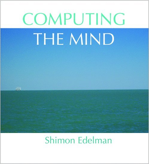 Shimon Edelman, Cornell University) Edelman, Shimon (Department of Psychology, Department of Psychology, EDELMAN - Computing the Mind, Inbunden