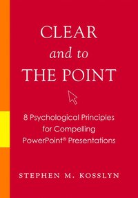 bokomslag Clear and to the Point: 8 psychological principles for compelling PowerPoint presentations