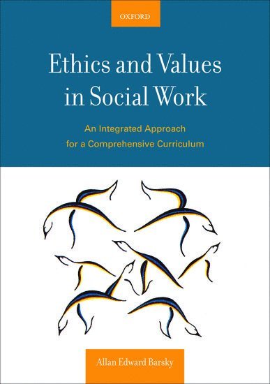 Allan E. Barsky - Ethics and Values in Social Work: An Integrated Approach for a Comprehensive Curriculum, Häftad