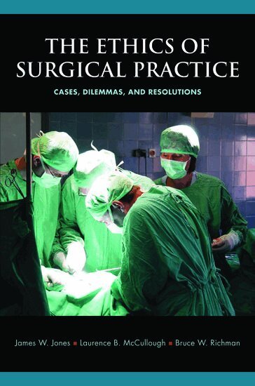 James W. Jones, Laurence B. McCullough, Bruce W. Richman - The Ethics of Surgical Practice, Inbunden