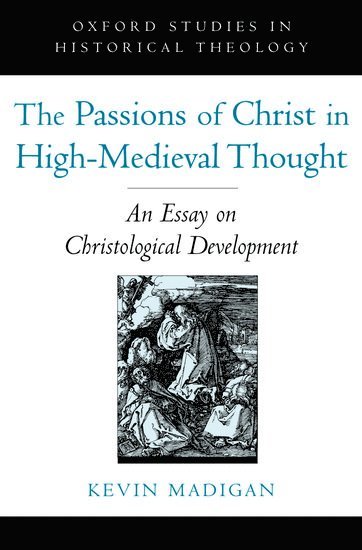 The Passions of Christ in High-Medieval Thought 1